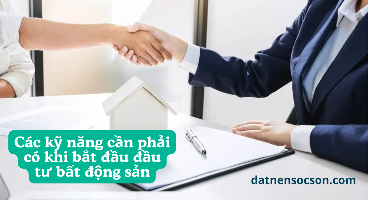 Các kỹ năng cần phải có khi bắt đầu đầu tư bất động sản