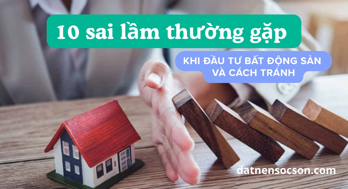 Những sai lầm thường gặp khi đầu tư bất động sản và cách tránh