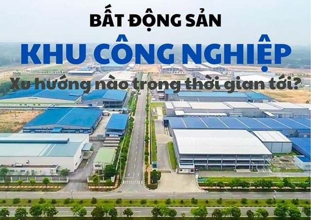Xu hướng bất động sản công nghiệp: Cơ hội lớn cho nhà đầu tư dài hạn